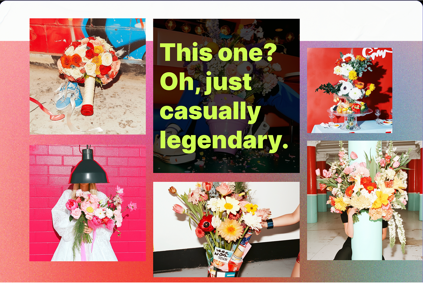 A five-photo floral collage featuring: a colorful bouquet paired with blue shoes, a person holding flowers against a red wall with a lamp on their head, a bouquet on a table against a red backdrop, flowers held behind a pillar in a hall, and a bouquet on an orange-and-blue background with the caption: "This one? Oh, just casually legendary."
